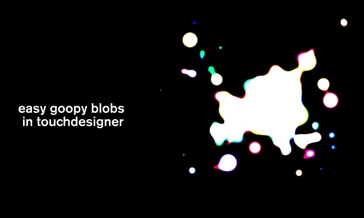 Easy Goopy Blobs en TouchDesigner